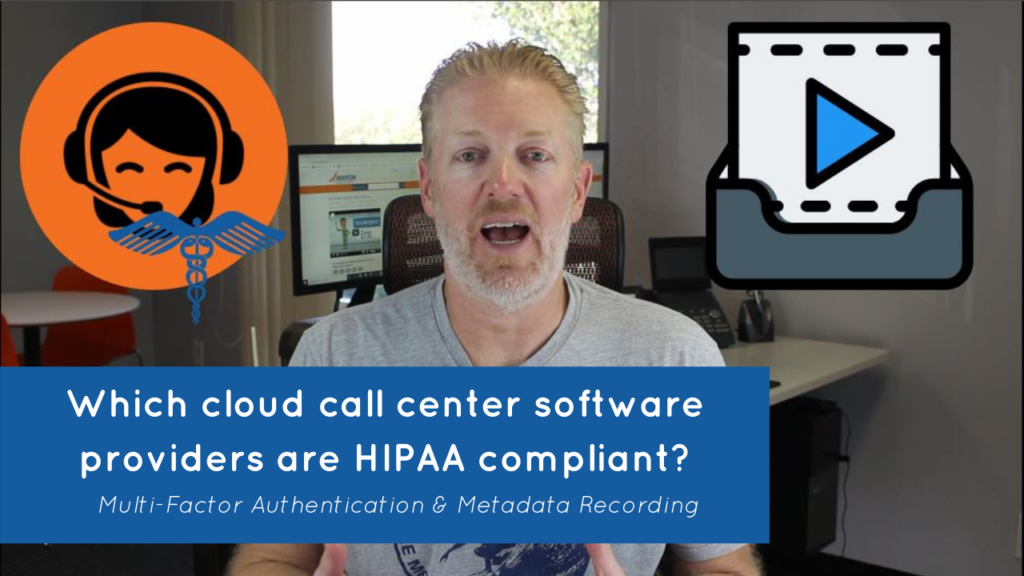 Which cloud call center software providers are HIPAA compliant - mfa and metadata recording