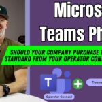 Should Your Company Purchase Microsoft Teams Phone Standard From Your Operator Connect Provider?